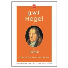 Estetik-Güzel Sanatlar Üzerine Dersler - Georg Wilhelm F. Hegel
