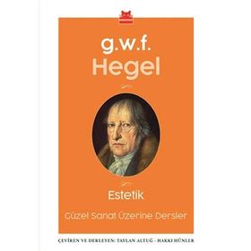 Estetik-Güzel Sanatlar Üzerine Dersler - Georg Wilhelm F. Hegel