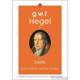 Estetik-Güzel Sanatlar Üzerine Dersler - Georg Wilhelm F. Hegel