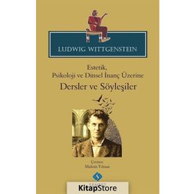 Estetik, Psikoloji ve Dinsel İnanç Üzerine Dersler ve Söyleşiler - Ludwig Wittgenstein Ludwig Josef Johann Wittgenst