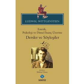 Estetik, Psikoloji ve Dinsel İnanç Üzerine Dersler ve Söyleşiler - Ludwig Wittgenstein Ludwig Josef Johann Wittgenst