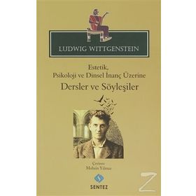 Estetik, Psikoloji ve Dinsel İnanç Üzerine Dersler ve Söyleşiler - Ludwig Wittgenstein Ludwig Josef Johann Wittgenst