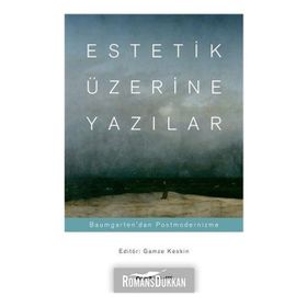 Estetik Üzerine Yazılar: Baumgarten'dan Postmodernizme - Gamze Keskin
