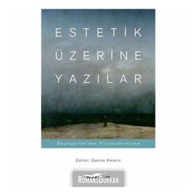 Estetik Üzerine Yazılar: Baumgarten'dan Postmodernizme - Gamze Keskin