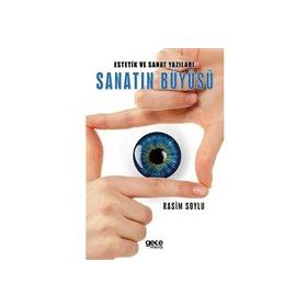 Estetik ve Sanat Yazıları Sanatın Büyüsü - Rasim Soylu