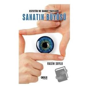 Estetik ve Sanat Yazıları Sanatın Büyüsü - Rasim Soylu