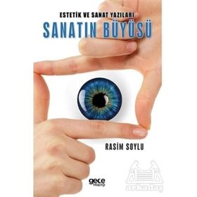 Estetik ve Sanat Yazıları Sanatın Büyüsü - Rasim Soylu