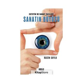 Estetik ve Sanat Yazıları Sanatın Büyüsü - Rasim Soylu