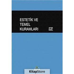 Estetik ve Temel Kuramları - Ayşe Özel