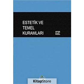 Estetik ve Temel Kuramları - Ayşe Özel