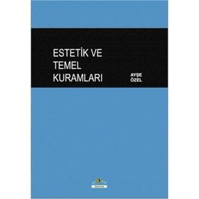 Estetik ve Temel Kuramları - Ayşe Özel