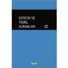 Estetik ve Temel Kuramları - Ayşe Özel