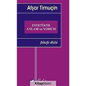 ESTETIKTE ANLAM VE YORUM - AFŞAR TİMUÇİN