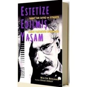 Estetize Edilmiş Yaşam - Walter Benjamin