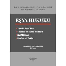 EŞYA HUKUKU - M. KEMAL OĞUZMAN;ÖZER SELİÇİ;SAIBE OKTAY ÖZDEMİR