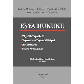 EŞYA HUKUKU - M. KEMAL OĞUZMAN;ÖZER SELİÇİ;SAIBE OKTAY ÖZDEMİR