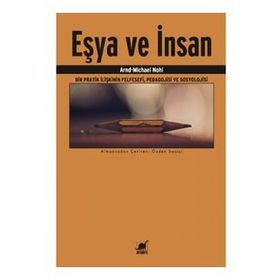Eşya ve İnsan Bir Pratik İlişkinin Felfesefi, Pedagojisi ve Sosyolojisi - Arnd-Michael Nohl
