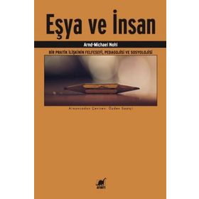 Eşya ve İnsan Bir Pratik İlişkinin Felfesefi, Pedagojisi ve Sosyolojisi - Arnd-Michael Nohl