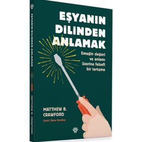 Eşyanın Dilinden Anlamak - Matthew B. Crawford
