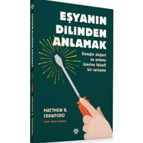 Eşyanın Dilinden Anlamak - Matthew B. Crawford