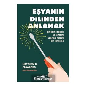 Eşyanın Dilinden Anlamak - Matthew B. Crawford