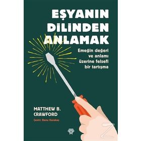 Eşyanın Dilinden Anlamak - Matthew B. Crawford