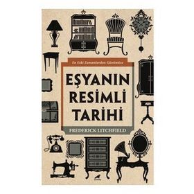 Eşyanın Resimli Tarihi - Frederick Litchfield