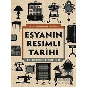 Eşyanın Resimli Tarihi - Frederick Litchfield