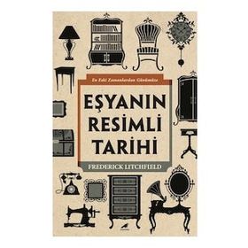 Eşyanın Resimli Tarihi - Frederick Litchfield