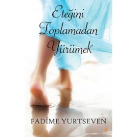 Eteğini Toplamadan Yürümek - Fadime Yurtseven
