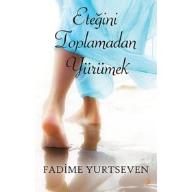 Eteğini Toplamadan Yürümek - Fadime Yurtseven