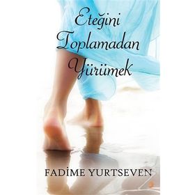 Eteğini Toplamadan Yürümek - Fadime Yurtseven