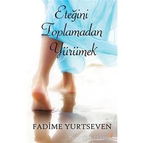Eteğini Toplamadan Yürümek - Fadime Yurtseven