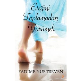 Eteğini Toplamadan Yürümek - Fadime Yurtseven