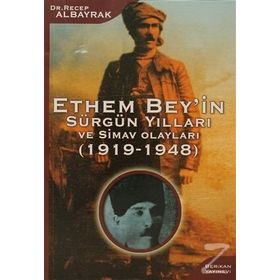 ETHEM BEY'IN SÜRGÜN YILLARI VE SIMAV OLAYLARI (1919-1948) - RECEP ALBAYRAK