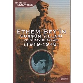 ETHEM BEY'IN SÜRGÜN YILLARI VE SIMAV OLAYLARI (1919-1948) - RECEP ALBAYRAK