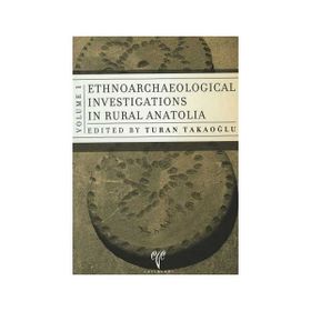 Ethnoarchaeology Investigations in Rural Anatolia 1 - Turan Takaoğlu