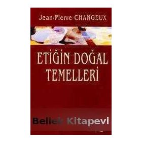 ETIĞIN DOĞAL TEMELLERI - JEAN-PIERRE CHANGEUX