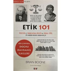Etik 101 - Özgecilik ve Yararcılıktan Biyoetik ve Siyasal Etiğe - Brian Boone
