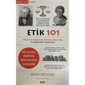 Etik 101 - Özgecilik ve Yararcılıktan Biyoetik ve Siyasal Etiğe - Brian Boone
