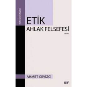 Etik Ahlak Felsefesi - Ahmet Cevizci