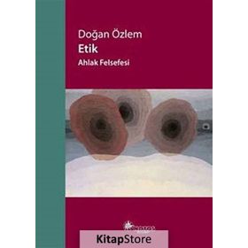 Etik - Ahlak Felsefesi - Doğan Özlem