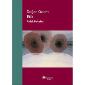 Etik - Ahlak Felsefesi - Doğan Özlem