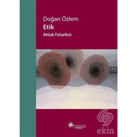 Etik - Ahlak Felsefesi - Doğan Özlem