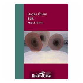 Etik - Ahlak Felsefesi - Doğan Özlem