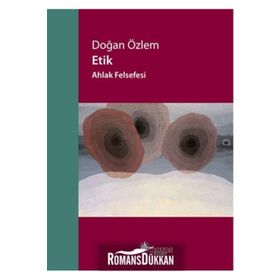 Etik - Ahlak Felsefesi - Doğan Özlem
