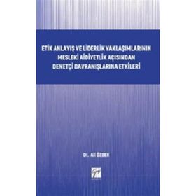 Etik Anlayış ve Liderlik Yaklaşımlarının Mesleki Aidiyetlik Açısından Denetçi Davranışlarına Etkileri - Ali Özbek