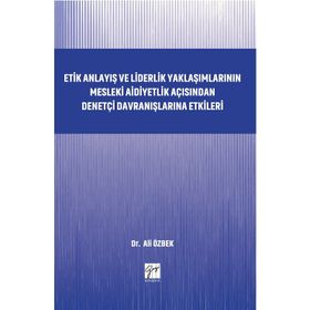 Etik Anlayış ve Liderlik Yaklaşımlarının Mesleki Aidiyetlik - Kolektif