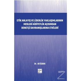 Etik Anlayış ve Liderlik Yaklaşımlarının Mesleki Aidiyetlik - Kolektif