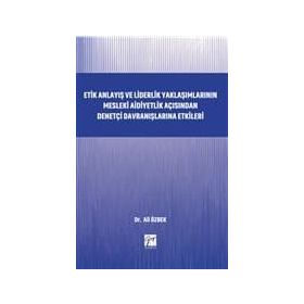 Etik Anlayış ve Liderlik Yaklaşımlarının Mesleki Aidiyetlik - Kolektif